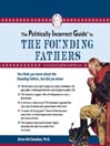 The Politically Incorrect Guide to the Founding Fathers By Brion McClanahan, Ph.D.